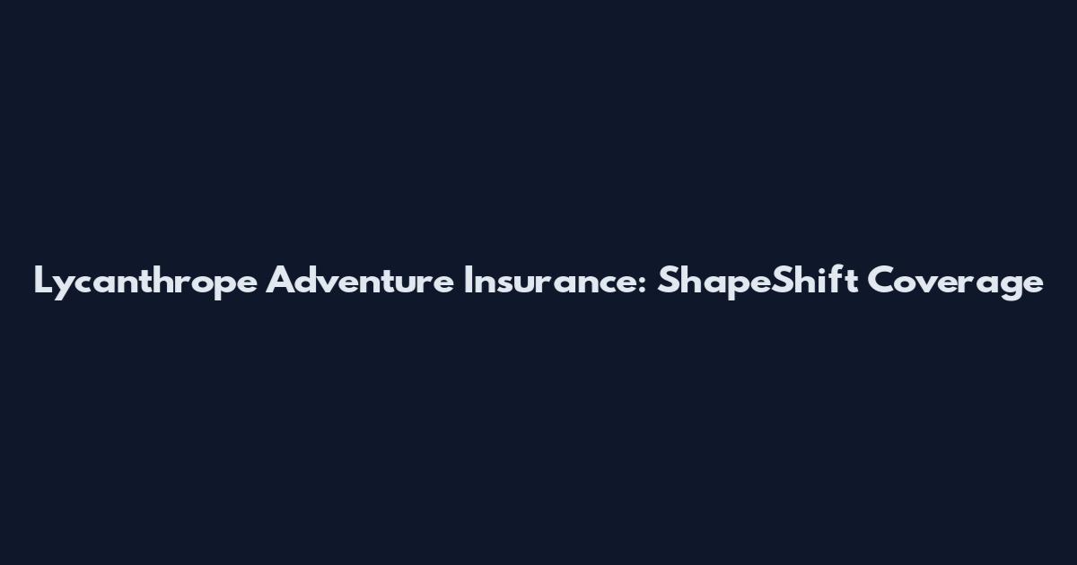 Lycanthrope Adventure Insurance: ShapeShift Coverage