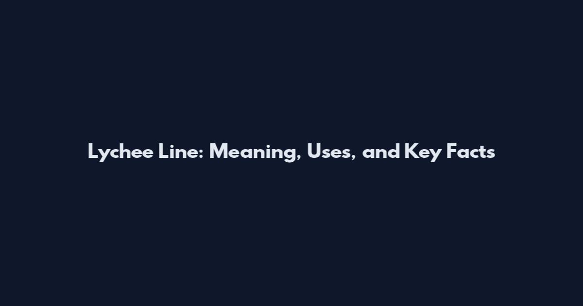 Lychee Line: Meaning, Uses, and Key Facts