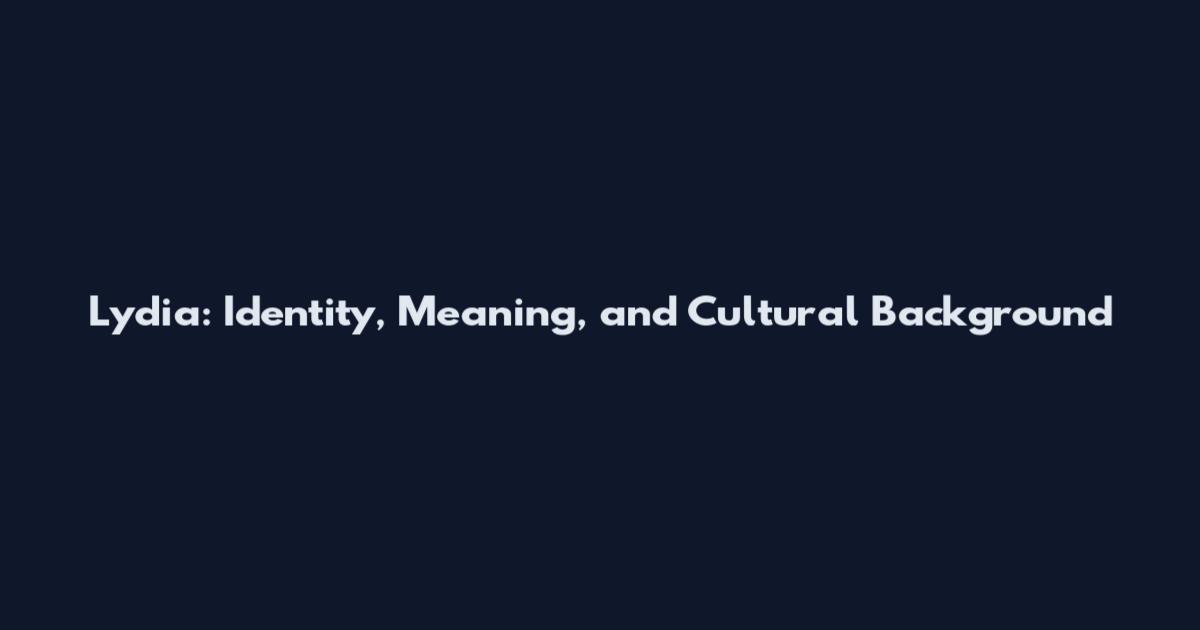 Lydia: Identity, Meaning, and Cultural Background