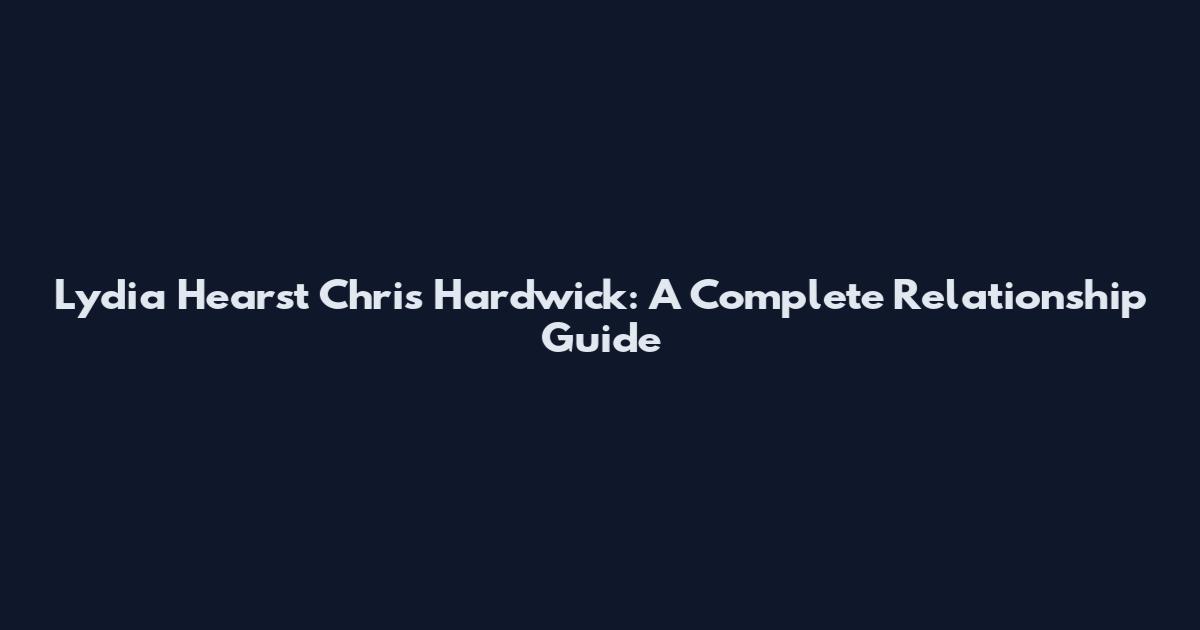 Lydia Hearst Chris Hardwick: A Complete Relationship Guide