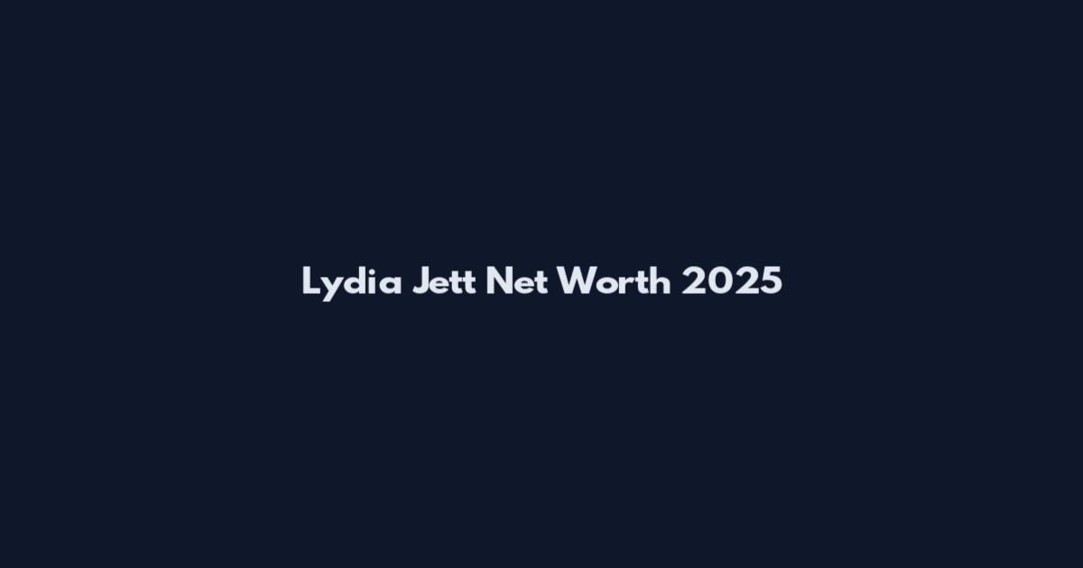 Lydia Jett Net Worth 2025