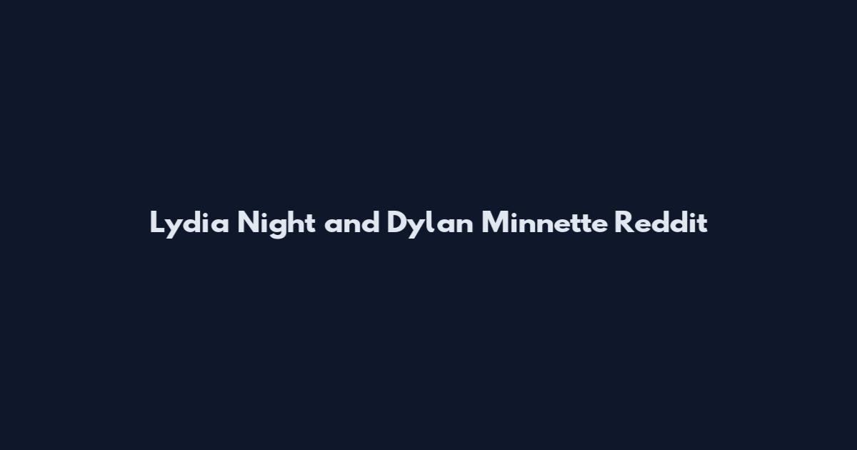 Lydia Night and Dylan Minnette Reddit