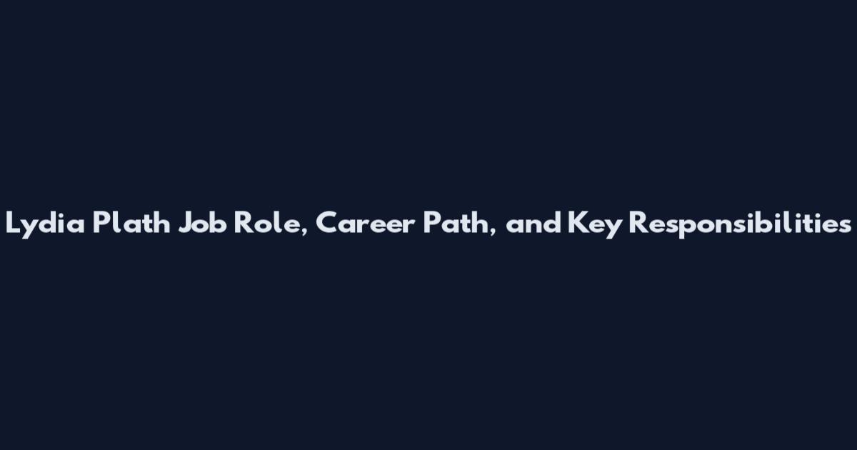 Lydia Plath Job Role, Career Path, and Key Responsibilities
