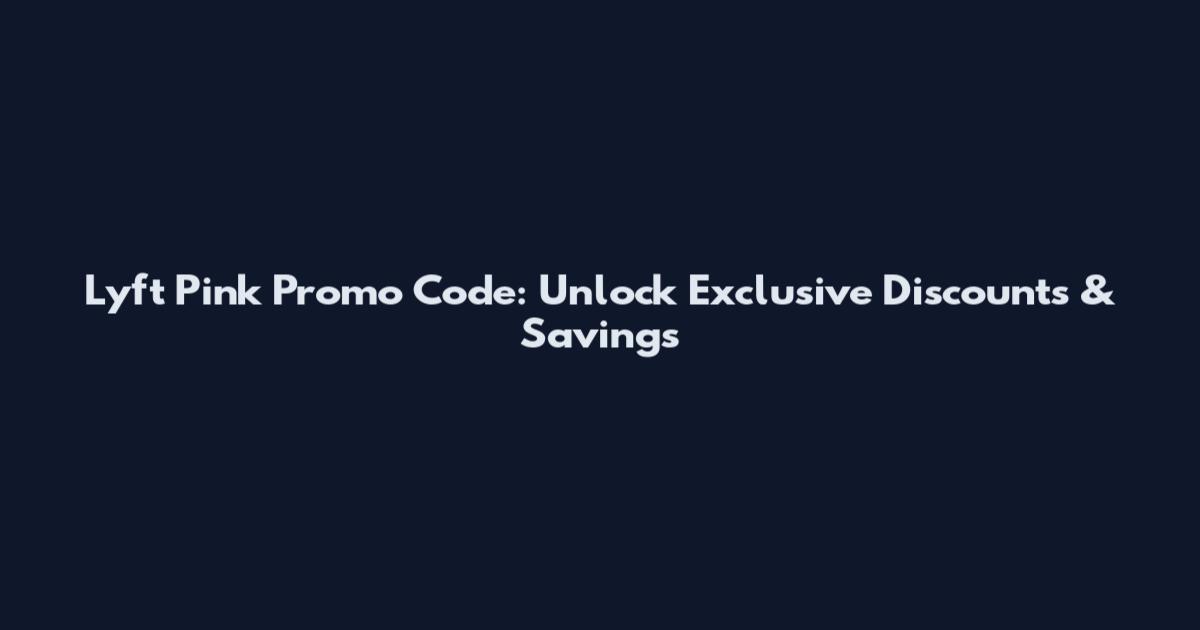 Lyft Pink Promo Code: Unlock Exclusive Discounts & Savings