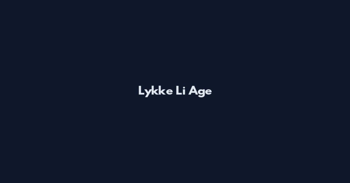Lykke Li Age