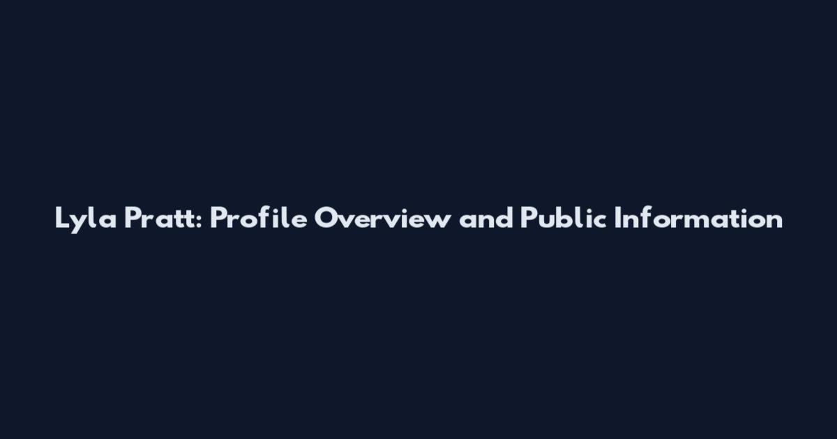 Lyla Pratt: Profile Overview and Public Information