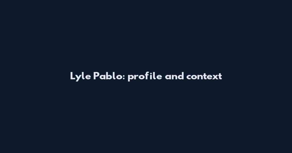Lyle Pablo: profile and context