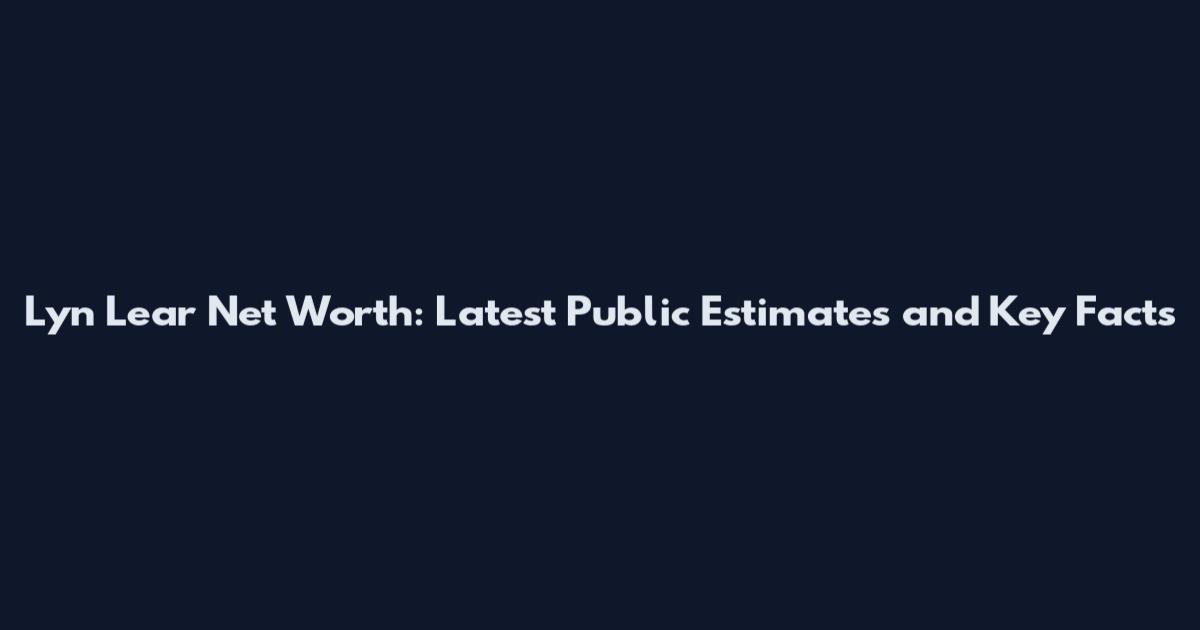 Lyn Lear Net Worth: Latest Public Estimates and Key Facts