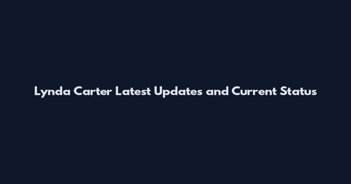 Lynda Carter Latest Updates and Current Status