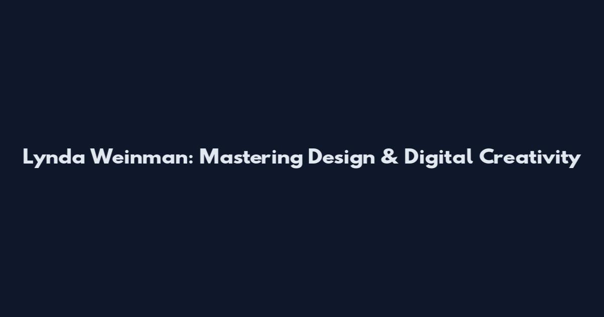 Lynda Weinman: Mastering Design & Digital Creativity