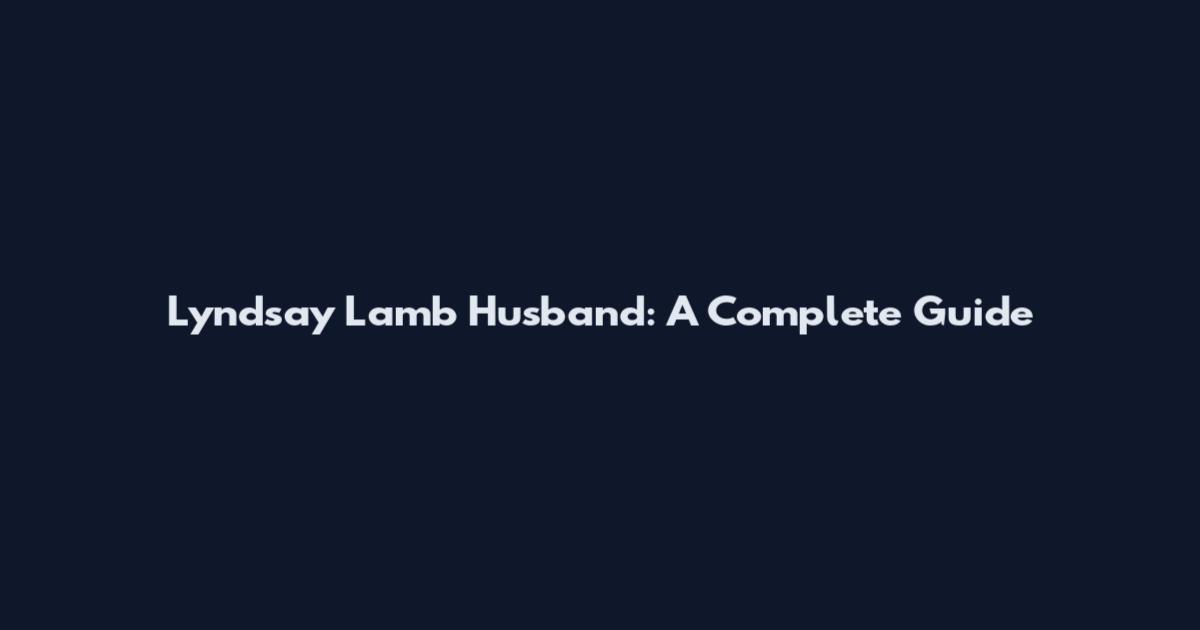 Lyndsay Lamb Husband: A Complete Guide