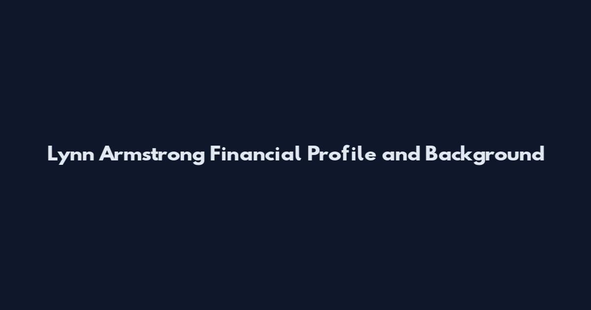 Lynn Armstrong Financial Profile and Background