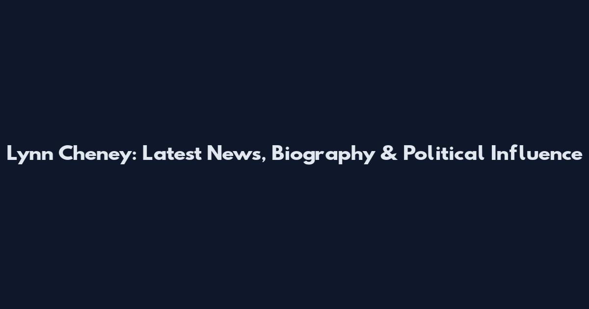 Lynn Cheney: Latest News, Biography & Political Influence