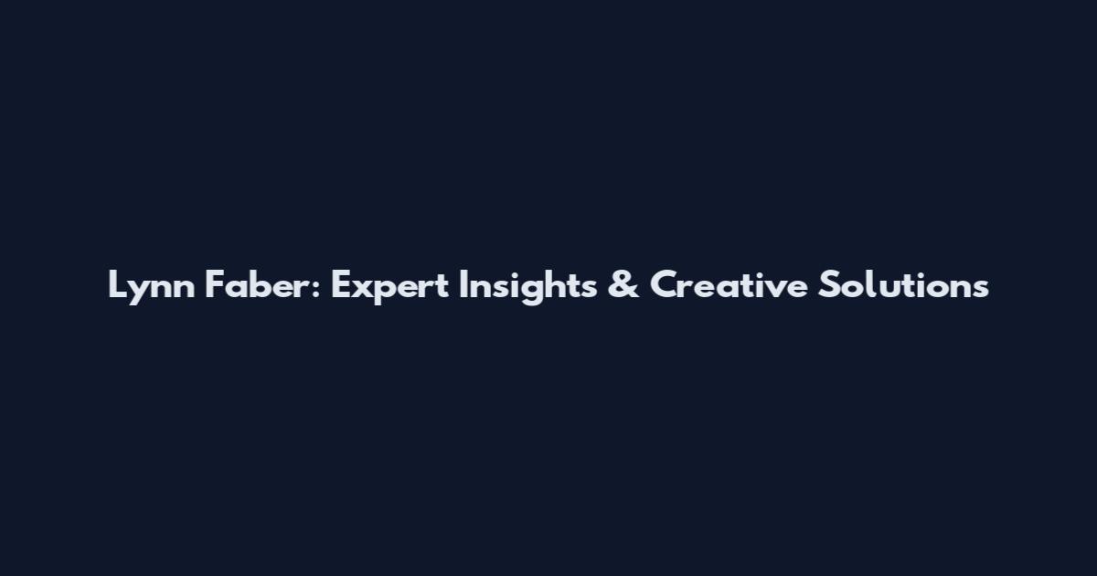 Lynn Faber: Expert Insights & Creative Solutions