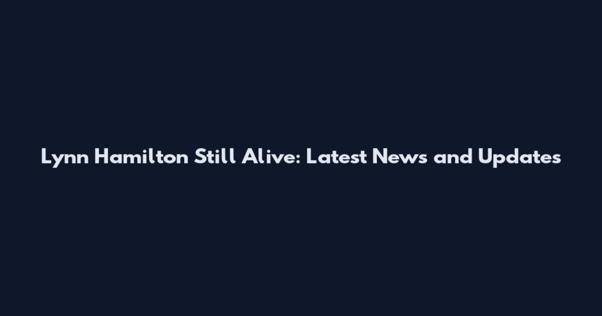 Lynn Hamilton Still Alive: Latest News and Updates