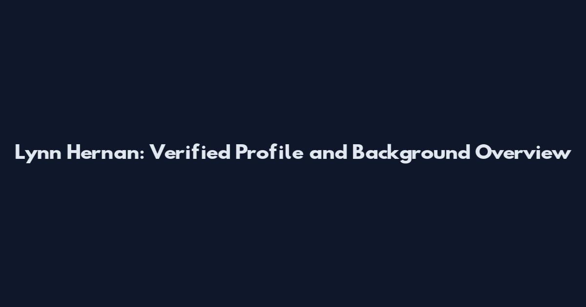Lynn Hernan: Verified Profile and Background Overview