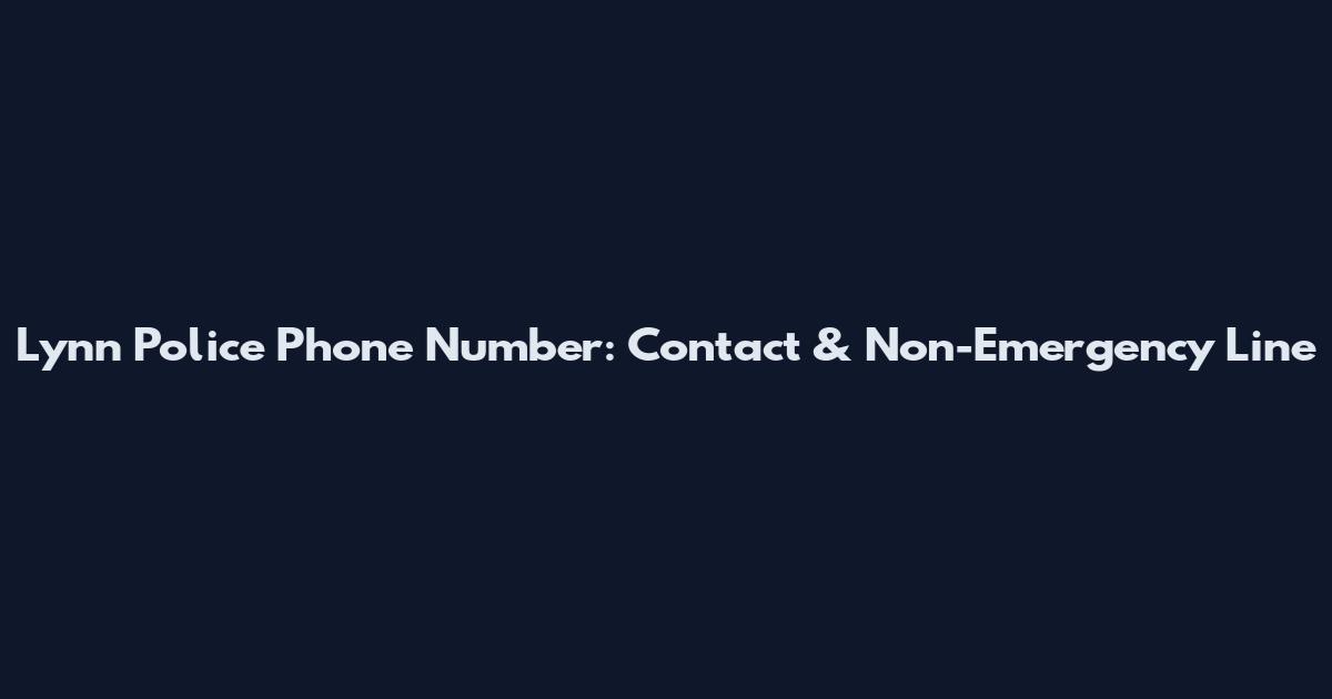 Lynn Police Phone Number: Contact & Non-Emergency Line