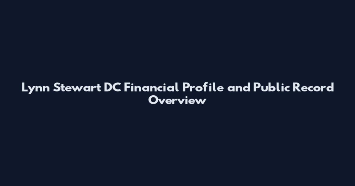 Lynn Stewart DC Financial Profile and Public Record Overview