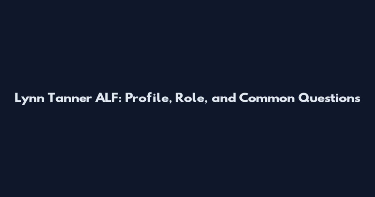 Lynn Tanner ALF: Profile, Role, and Common Questions