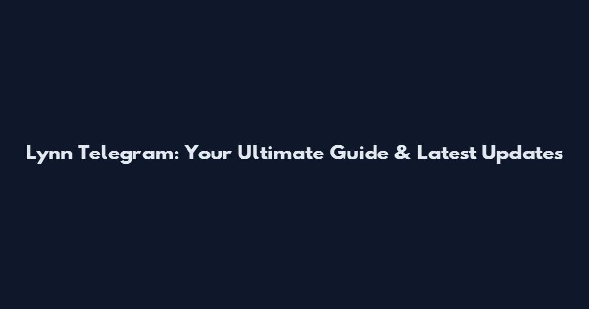 Lynn Telegram: Your Ultimate Guide & Latest Updates
