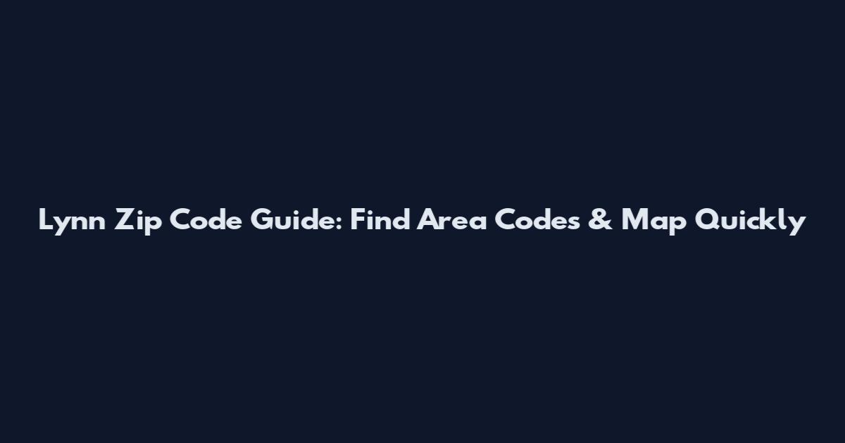 Lynn Zip Code Guide: Find Area Codes & Map Quickly
