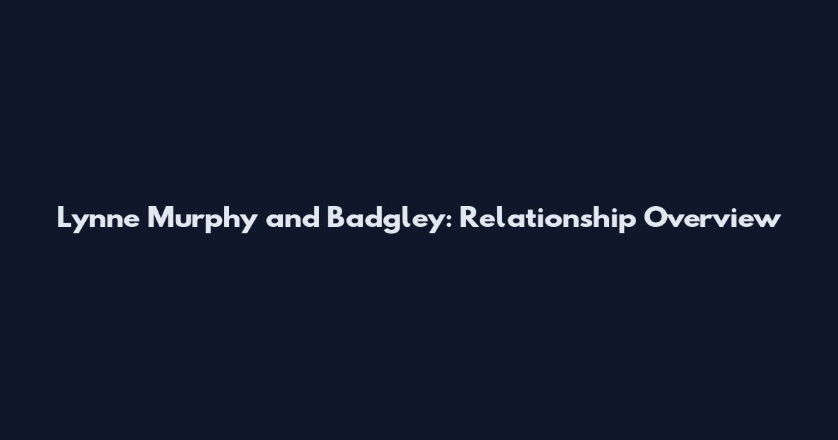 Lynne Murphy and Badgley: Relationship Overview