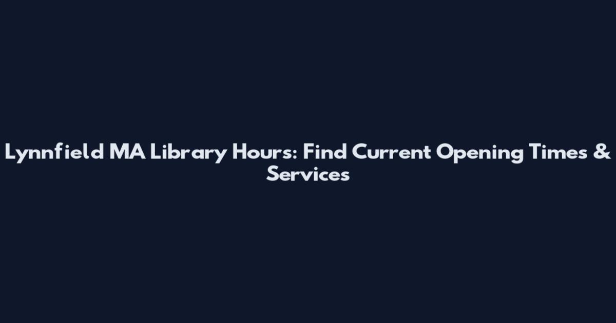 Lynnfield MA Library Hours: Find Current Opening Times & Services