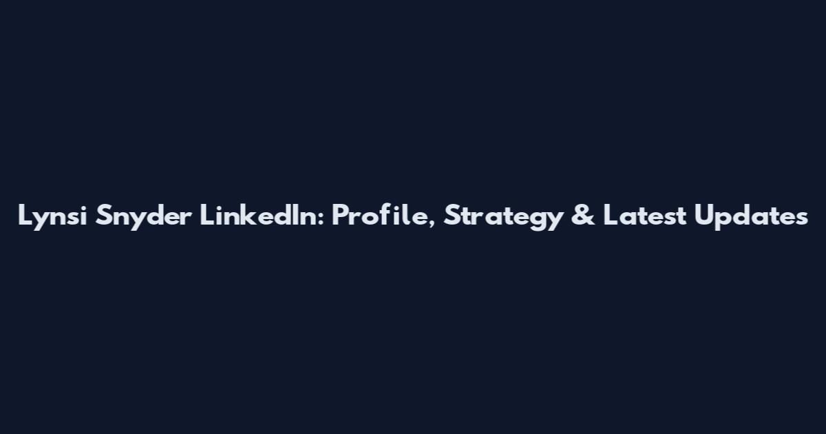 Lynsi Snyder LinkedIn: Profile, Strategy & Latest Updates