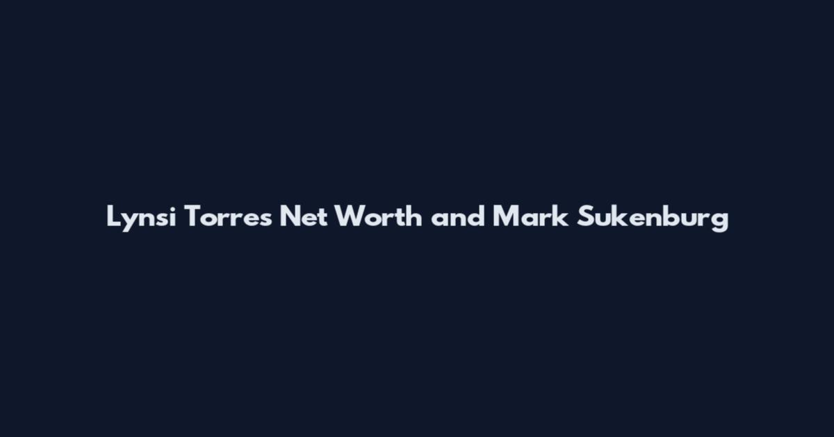 Lynsi Torres Net Worth and Mark Sukenburg