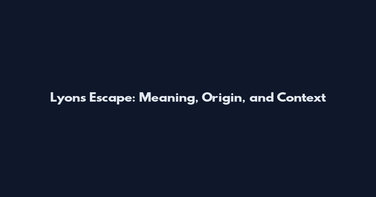 Lyons Escape: Meaning, Origin, and Context