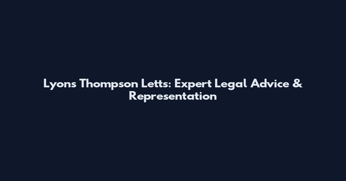 Lyons Thompson Letts: Expert Legal Advice & Representation