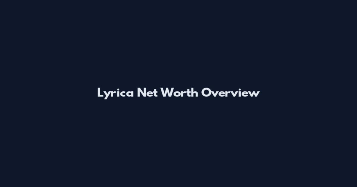 Lyrica Net Worth Overview