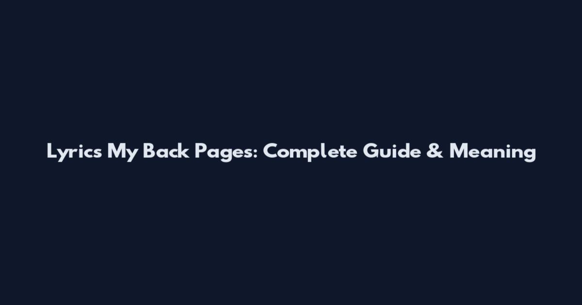 Lyrics My Back Pages: Complete Guide & Meaning