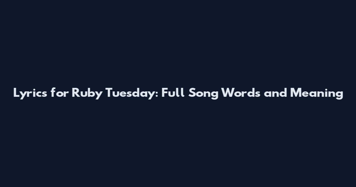 Lyrics for Ruby Tuesday: Full Song Words and Meaning