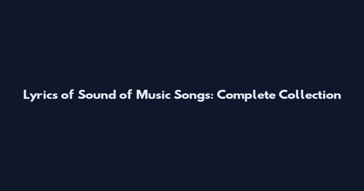 Lyrics of Sound of Music Songs: Complete Collection