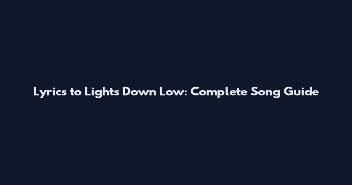 Lyrics to Lights Down Low: Complete Song Guide