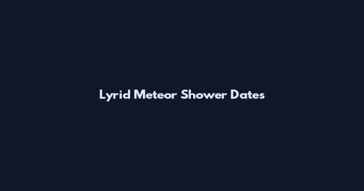 Lyrid Meteor Shower Dates
