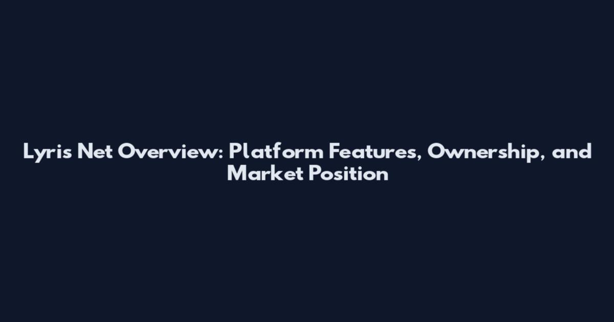 Lyris Net Overview: Platform Features, Ownership, and Market Position