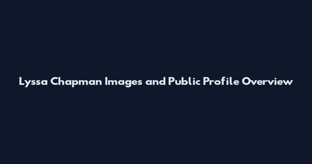Lyssa Chapman Images and Public Profile Overview