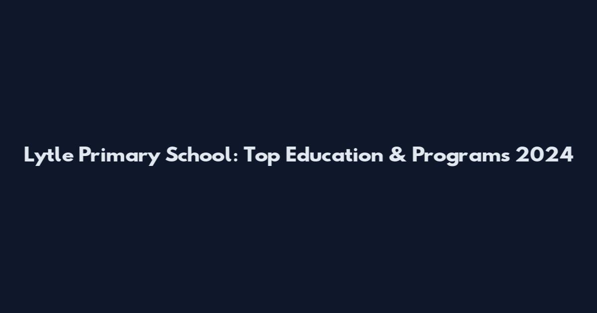 Lytle Primary School: Top Education & Programs 2024
