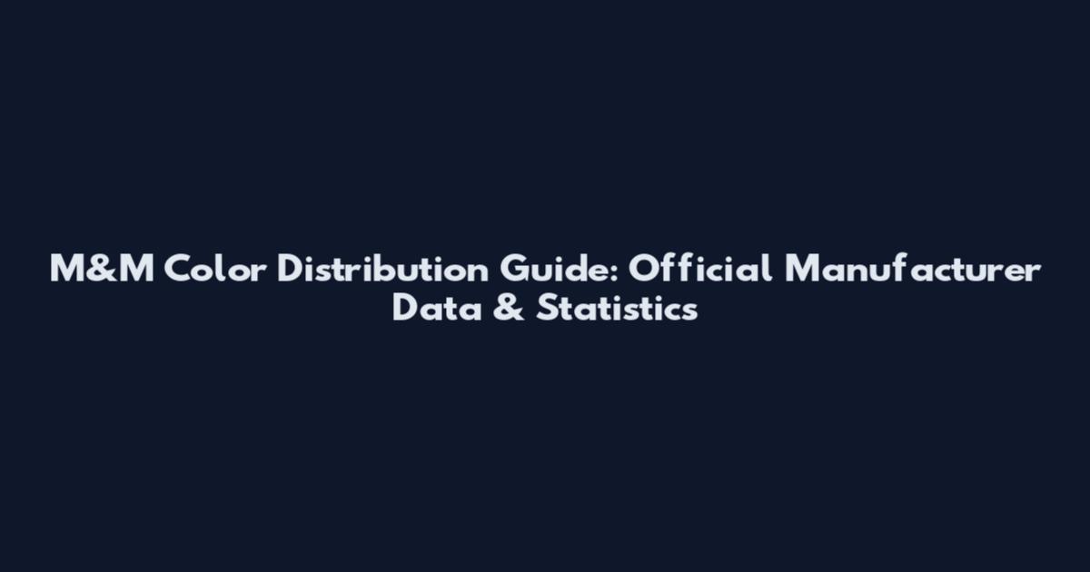 M&M Color Distribution Guide: Official Manufacturer Data & Statistics
