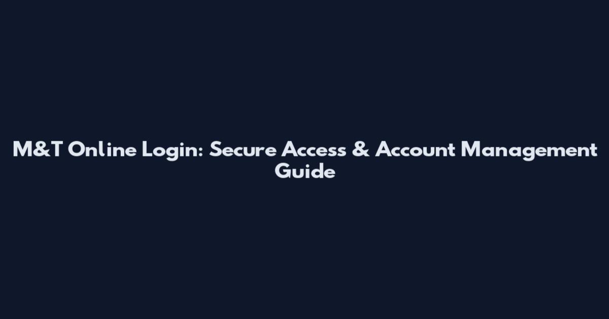 M&T Online Login: Secure Access & Account Management Guide