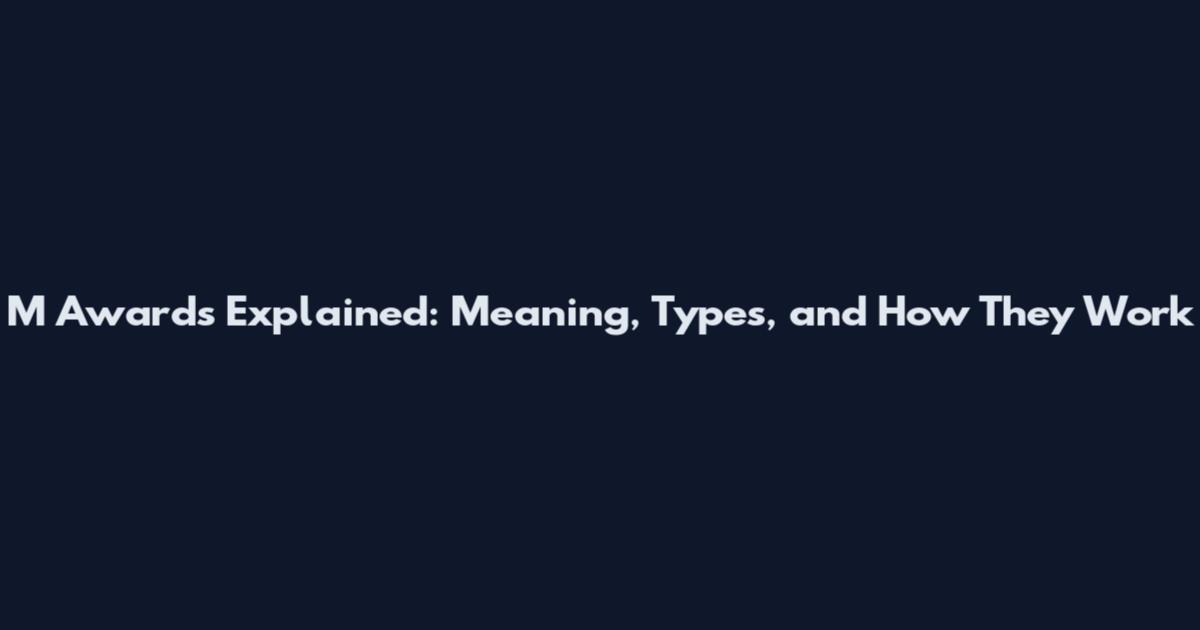 M Awards Explained: Meaning, Types, and How They Work