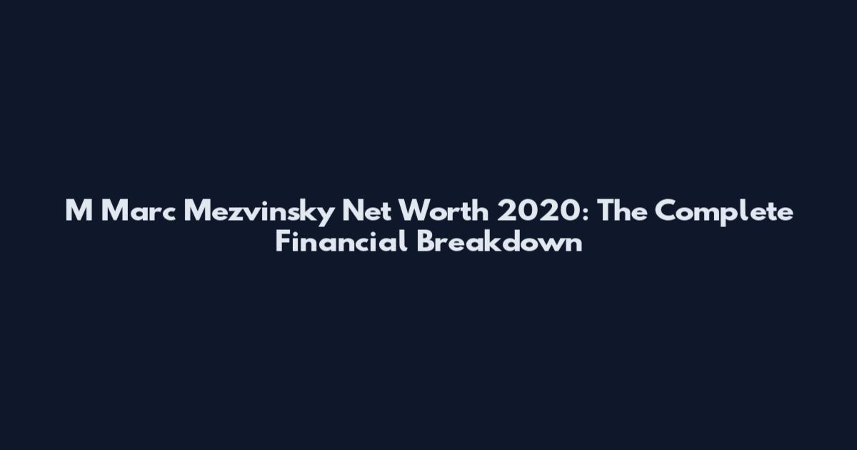 M Marc Mezvinsky Net Worth 2020: The Complete Financial Breakdown