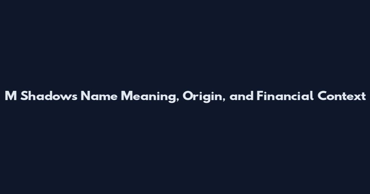 M Shadows Name Meaning, Origin, and Financial Context