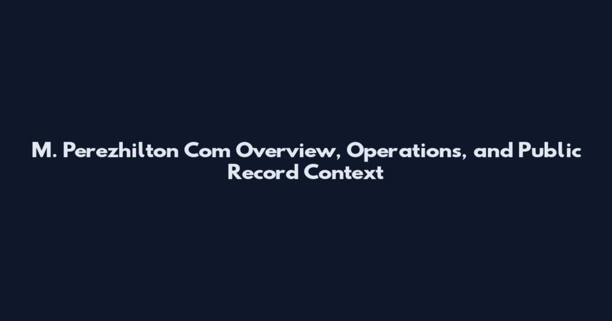 M. Perezhilton Com Overview, Operations, and Public Record Context