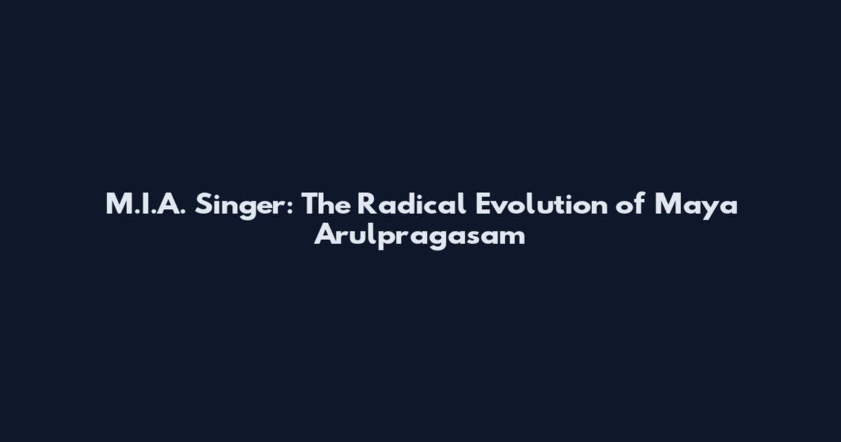 M.I.A. Singer: The Radical Evolution of Maya Arulpragasam