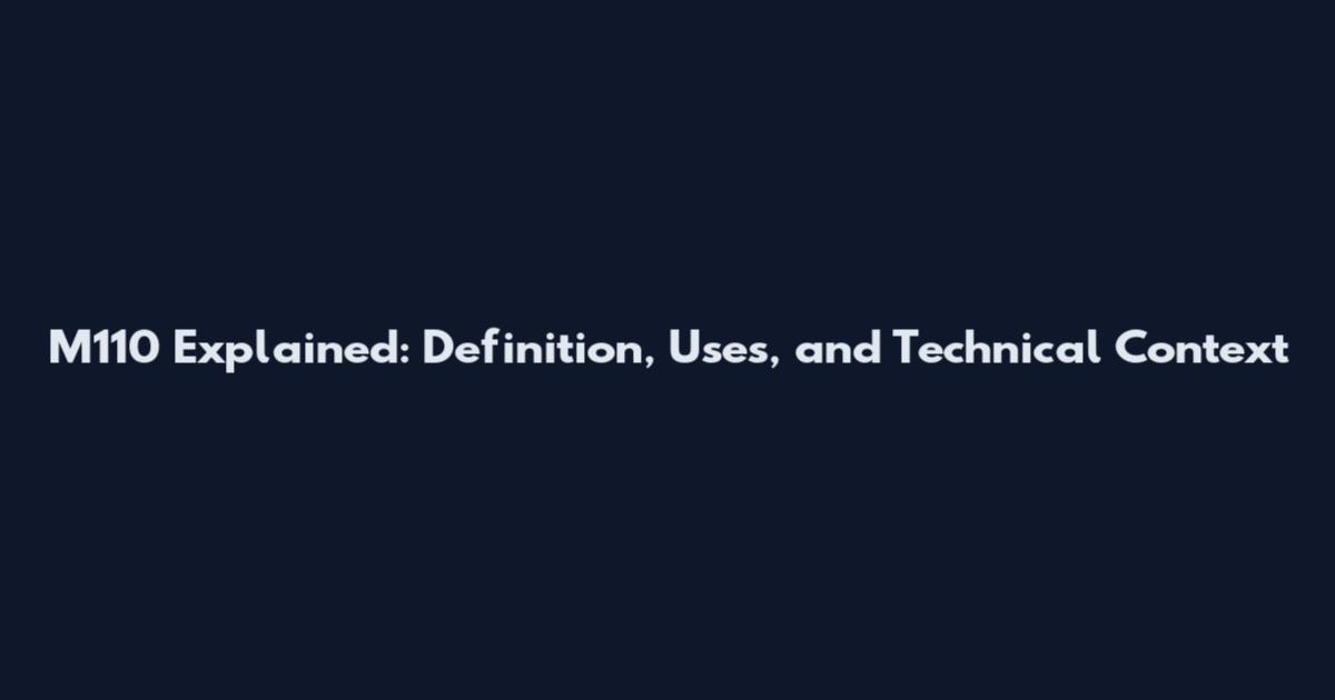 M110 Explained: Definition, Uses, and Technical Context