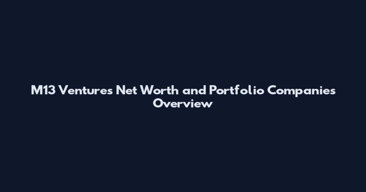 M13 Ventures Net Worth and Portfolio Companies Overview