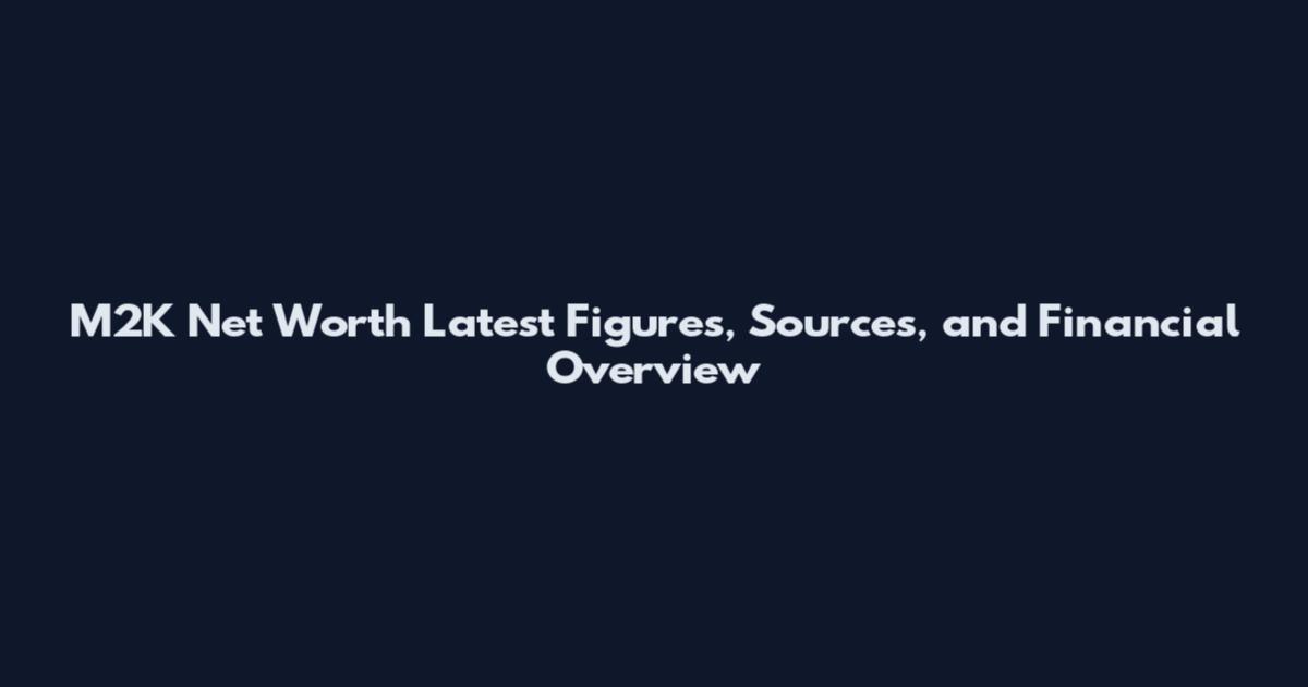M2K Net Worth Latest Figures, Sources, and Financial Overview
